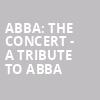 ABBA The Concert A Tribute To ABBA, Sandler Center For The Performing Arts, Virginia Beach